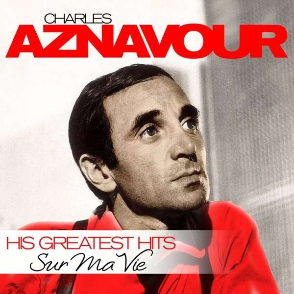 CHARLES AZNAVOUR: Sur Ma Vie His Greatest Hits